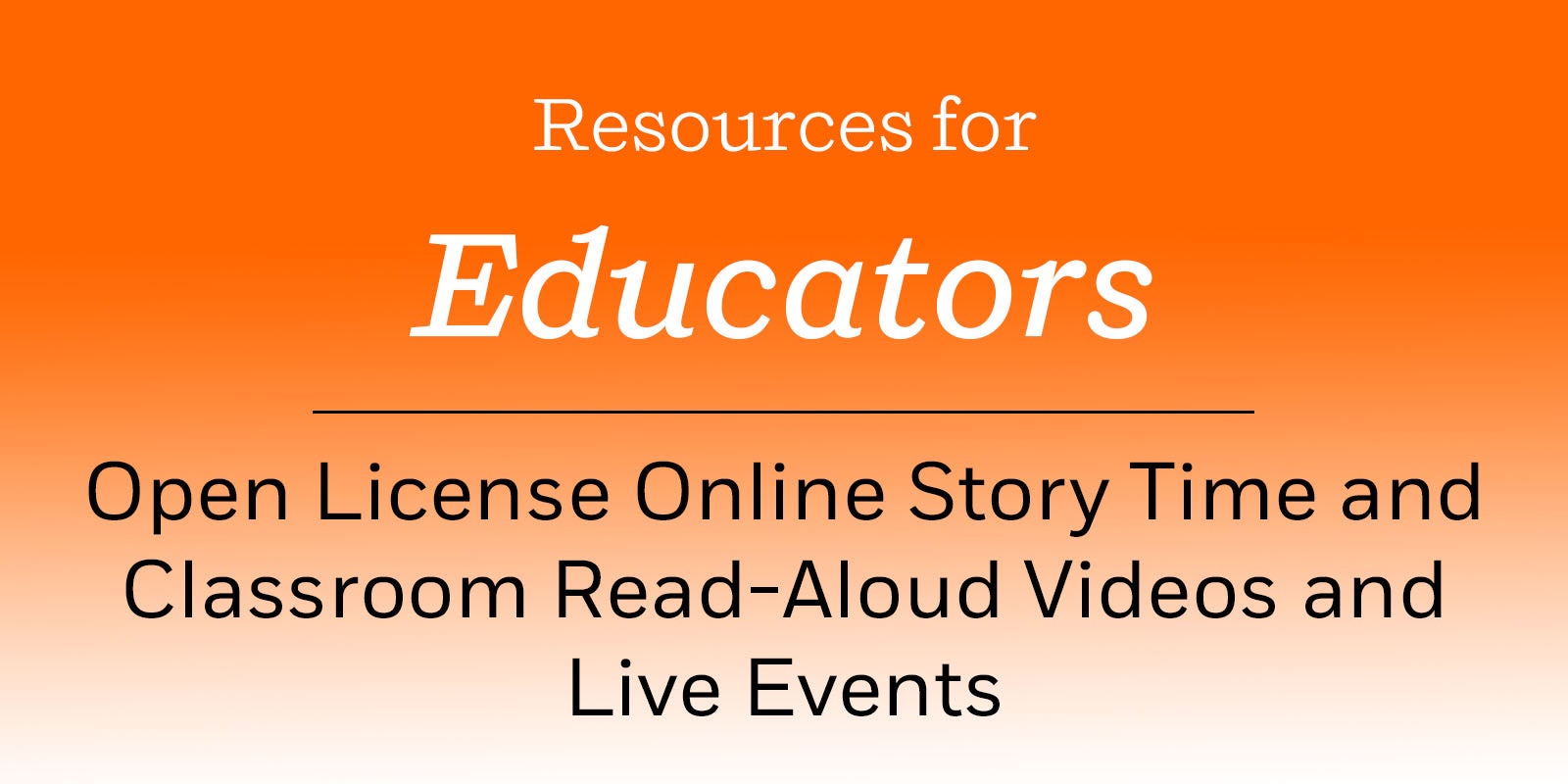 Resources for Educators - Open license online story time and classroom read-aloud videos and live events