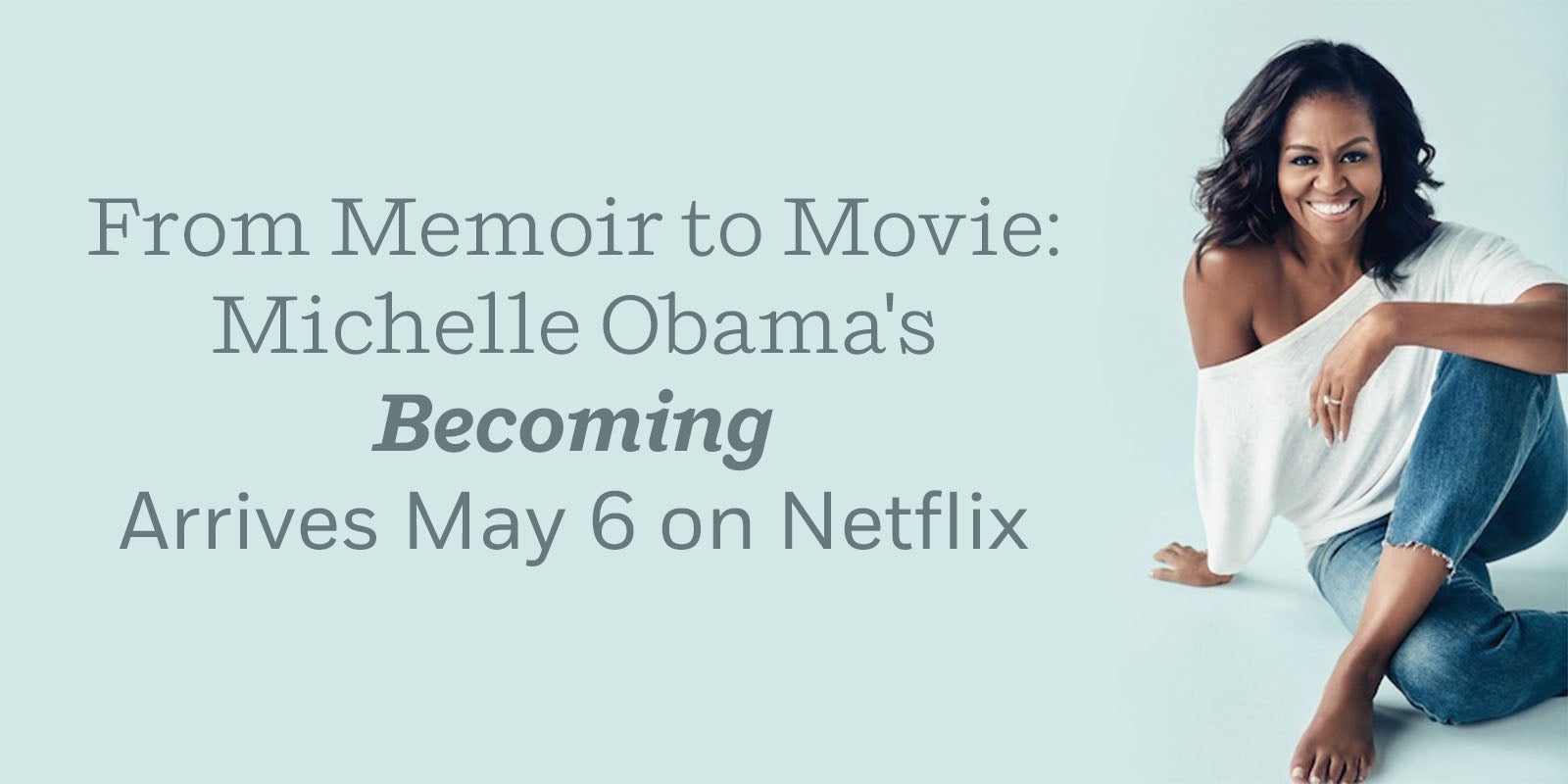 From Memoir to Movie: Michelle Obama’s <i>Becoming</i> Arrives May 6 on Netflix