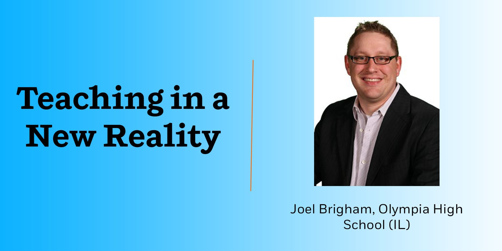 Teaching in a New Reality: Joel Brigham, Olympia High School (IL)