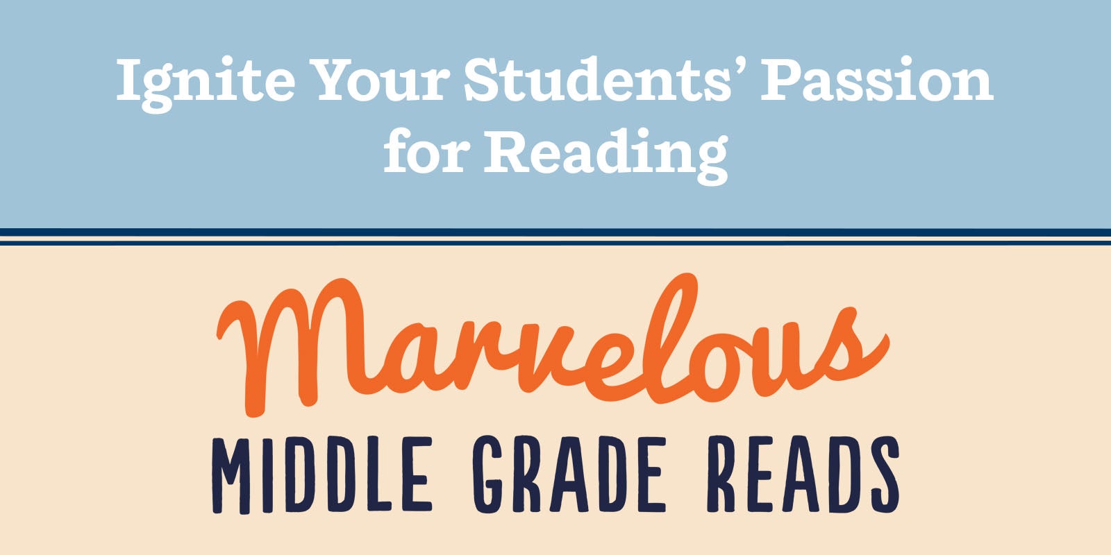 Marvelous Middle Grade Reads: Ignite Your Students’ Passion for Reading with These Great New Books