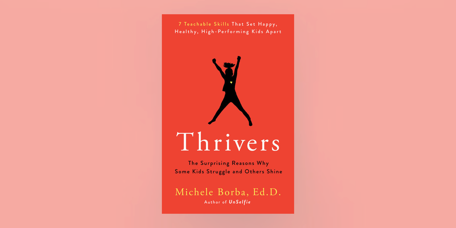 In <i>Thrivers</i>, Michele Borba, Ed. D. explains why some kids thrive while others strive