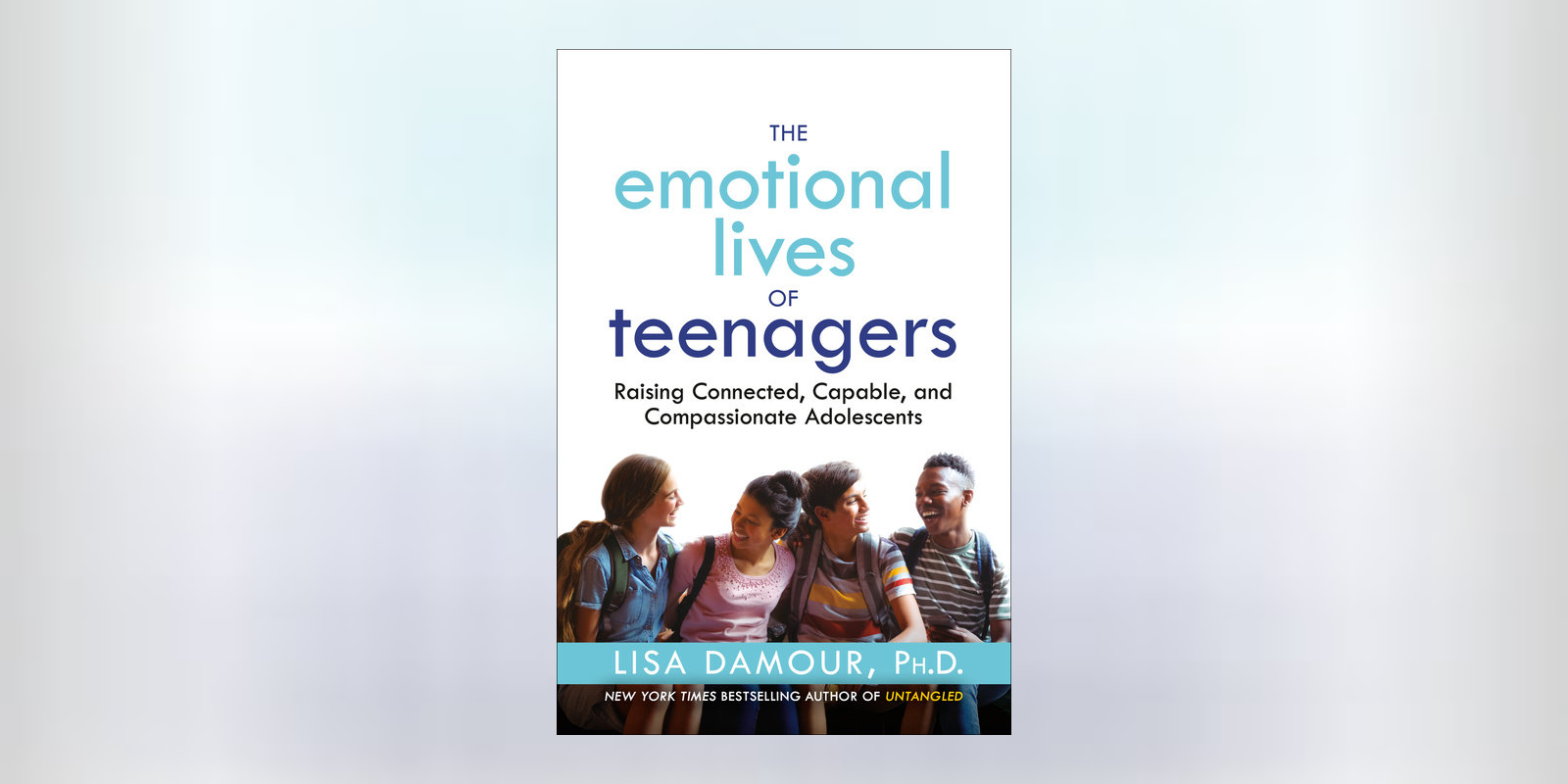 FROM THE PAGE: An Excerpt from Lisa Damour, Ph.D.’s <i>The Emotional Lives of Teenagers</i>