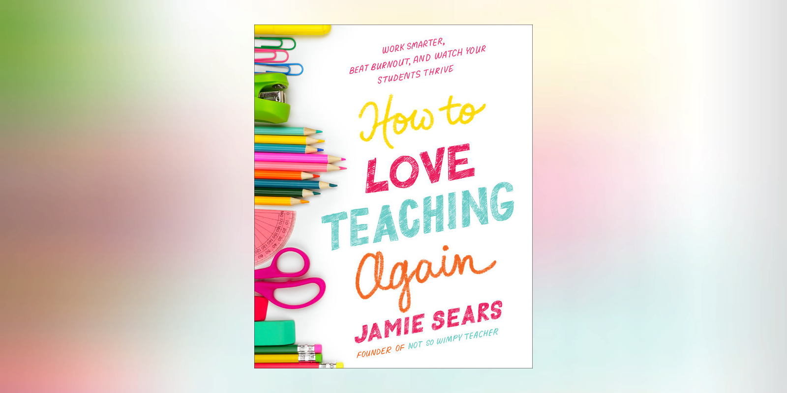 Jamie Sears addresses the current obstacles that teachers face in <i>How to Love Teaching Again</i>