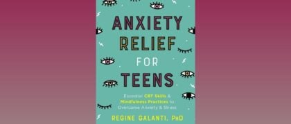 FROM THE PAGE: An Excerpt from <i>Anxiety Relief for Teens</i>