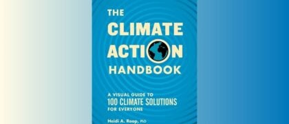 FROM THE PAGE: An Excerpt from Heidi Roop, PhD’s<i>The Climate Action Handbook: A Visual Guide to 100 Climate Solutions for Everyone</i>