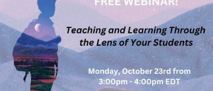 FREE WEBINAR! Teaching and Learning Through The Lens of Your Students