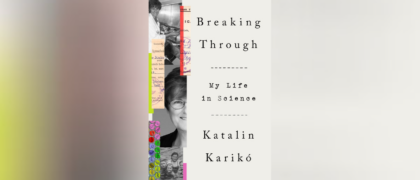 <i>Breaking Through</i> Author Katalin Karikó Awarded the 2023 Nobel Prize in Physiology or Medicine