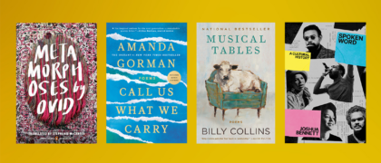 Books for National Poetry Month against a gold background, METAMORPHOSES, CALL US WHAT WE CARRY, MUSICAL TABLES, SPOKEN WORD