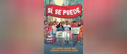 Teacher’s Guide Now Available for <i>Sí, Se Puede: The Latino Heroes Who Changed the United States</i>