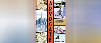 Teacher’s Guide Now Available for <i>Advocate: A Graphic Memoir of Family, Community, and the Fight for Environmental Justice</i>
