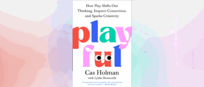 Worksheet for Students: <i>Playful: How Play Shifts Our Thinking, Inspires Connection, and Sparks Creativity</i> by Cas Holman and Lydia Denworth