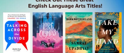 Check Out These Great English Language Arts Titles! Book Covers: Take My Hand 9780593337714 Dark Motherland 9781641297424 Lore Olympus: Volume One 9780593160299 Talking Across the Divide 9780143132707