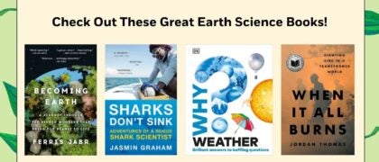 Check Out These Great Earth Science Books! Book Covers: Becoming Earth 9780593133996 Sharks Don't Sink 9780593685273 WHEN IT BURNS 9780593544822 WHY WEATHER 9780593843727