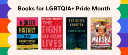 Books for LGBTQIA+ Pride Month Book Covers: 9780593731659 THE OUTER COUNTRY (RH) 9780593185667 MARSHA (Penguin) 9780593710920 THE FIGHT OF OUR LIVES (RHCB) 9780807023488 A QUEER HISTORY OF THE US (Beacon)